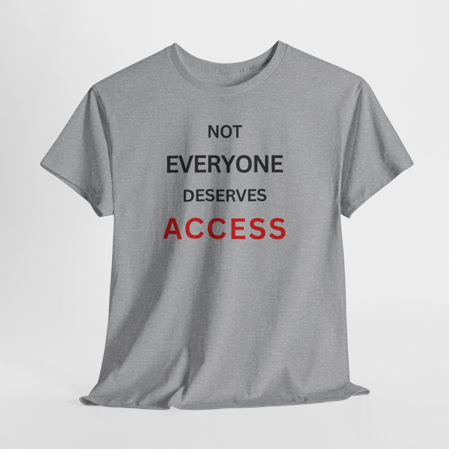 T-Shirt – Not Everyone Deserves Access