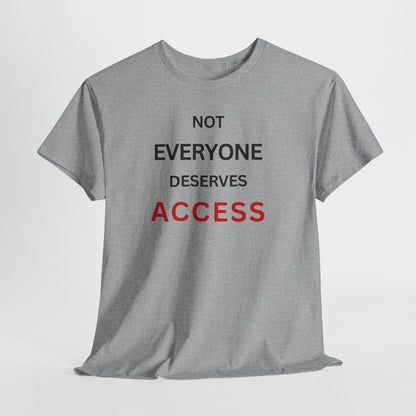 T-Shirt – Not Everyone Deserves Access
