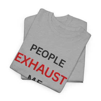 T-Shirt – People Exhaust Me