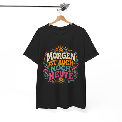 T-Shirt –  „Morgen Ist Auch Noch Heute“