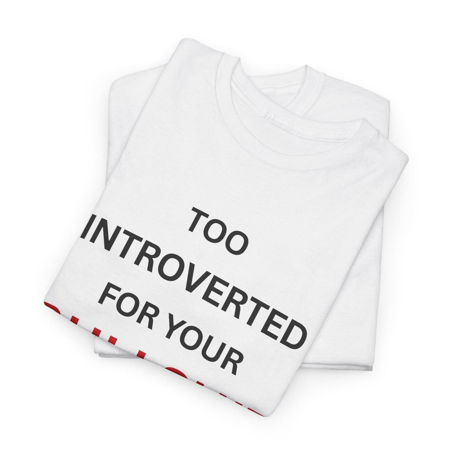 T-Shirt – Too Introverted For Your Bullshit