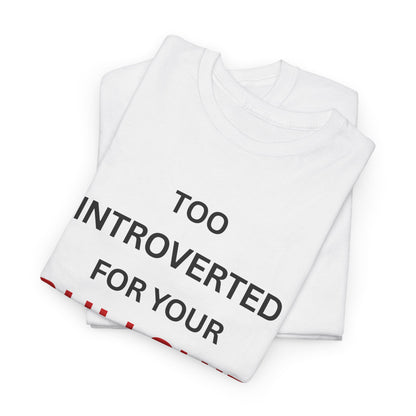 T-Shirt – Too Introverted For Your Bullshit