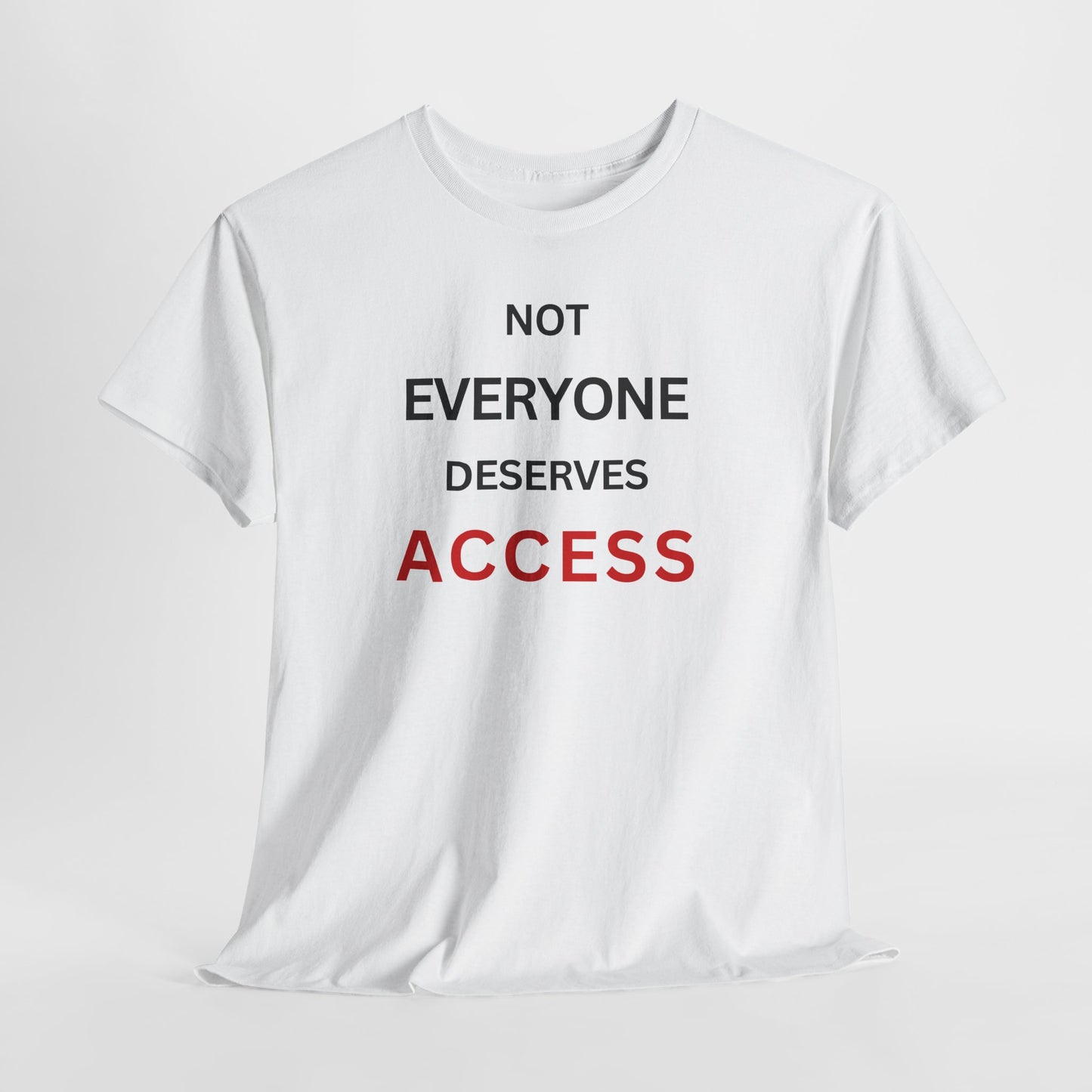T-Shirt – Not Everyone Deserves Access