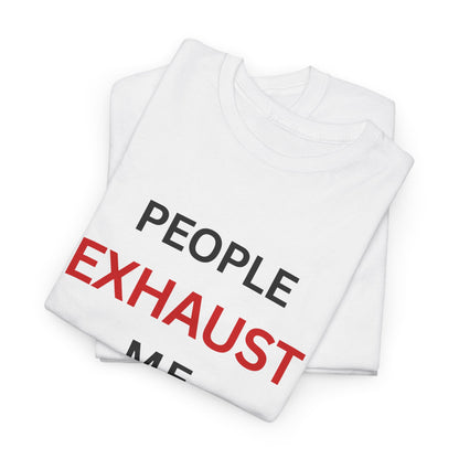 T-Shirt – People Exhaust Me