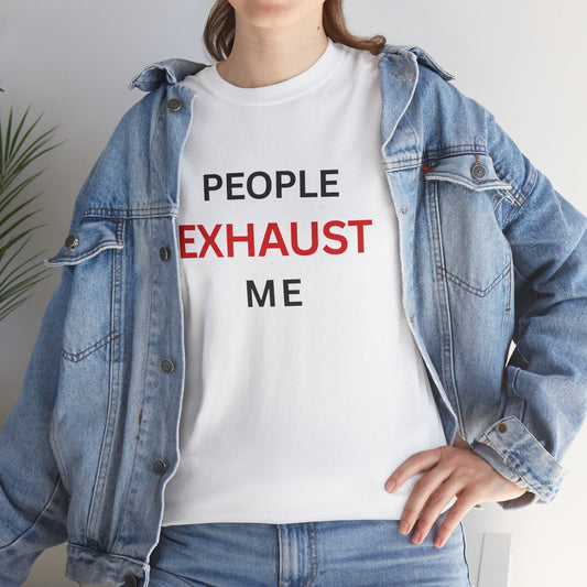 T-Shirt – People Exhaust Me