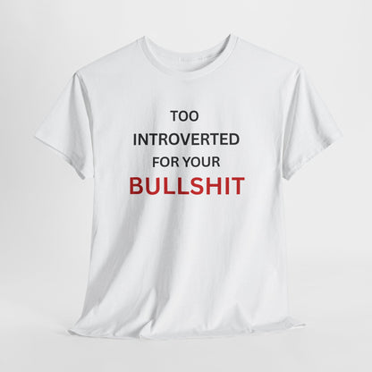 T-Shirt – Too Introverted For Your Bullshit
