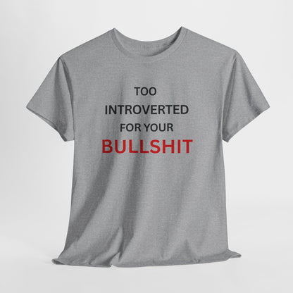 T-Shirt – Too Introverted For Your Bullshit