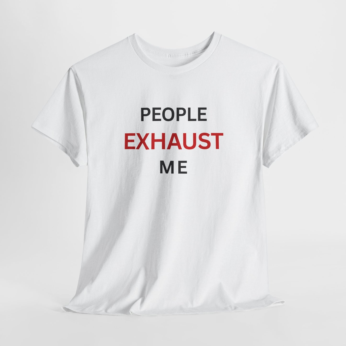 T-Shirt – People Exhaust Me